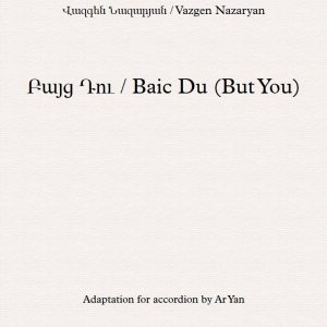 Baic Du (But You)/Vazgen Nazaryan/Partition Accordéon/Բայց Դու/Վազգեն Նազարյան/Նոտաներ Ակորդեոնի համար